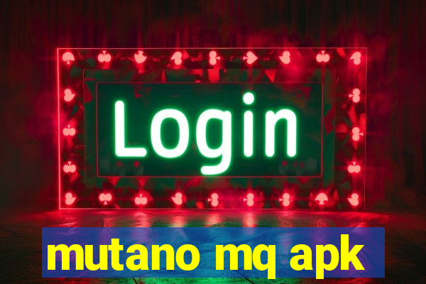 mutano mq apk