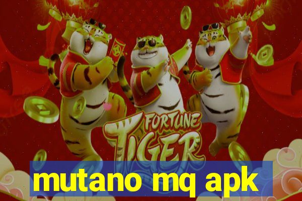 mutano mq apk