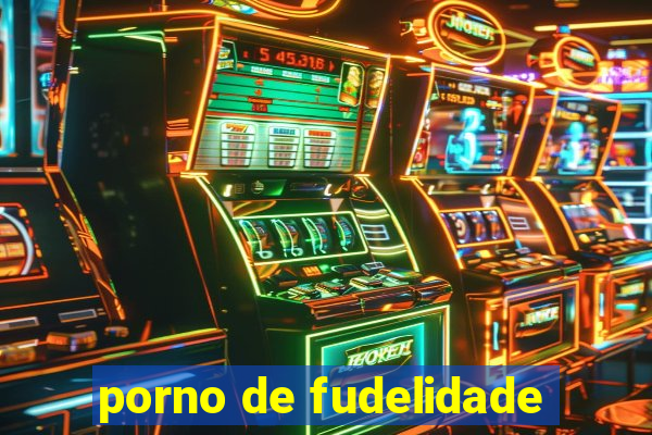 porno de fudelidade
