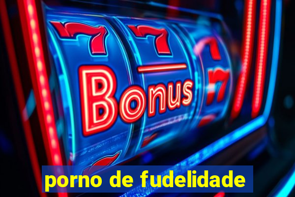 porno de fudelidade