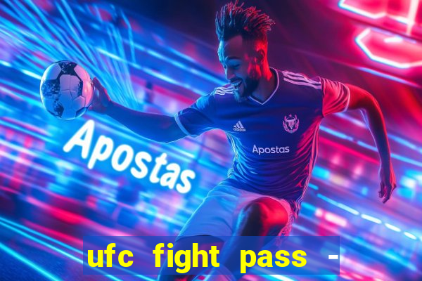 ufc fight pass - tv ao vivo