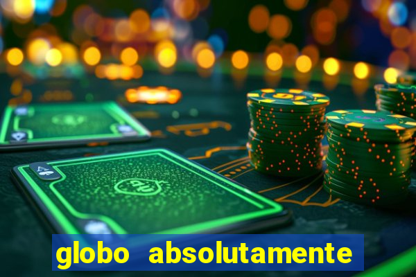 globo absolutamente tudo com