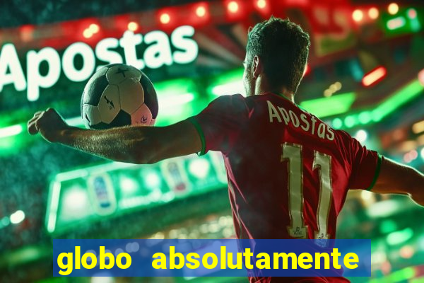 globo absolutamente tudo com
