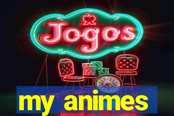 my animes