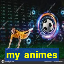 my animes