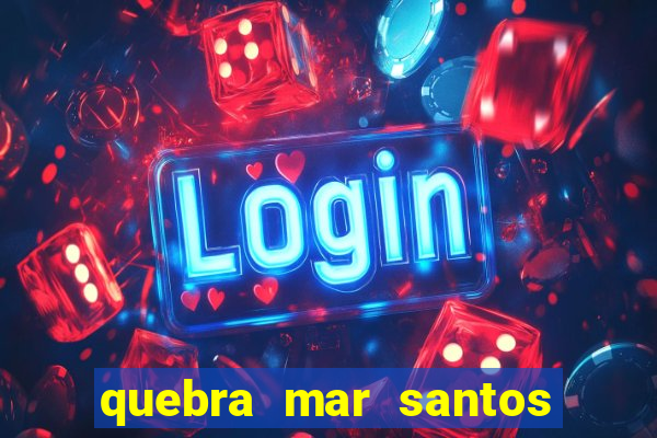 quebra mar santos ao vivo