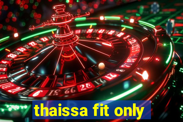 thaissa fit only