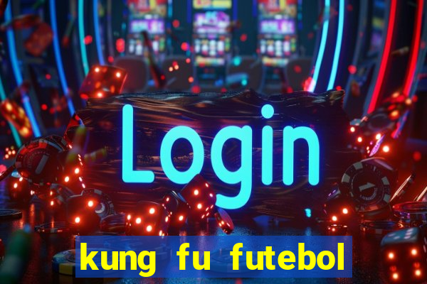 kung fu futebol clube online