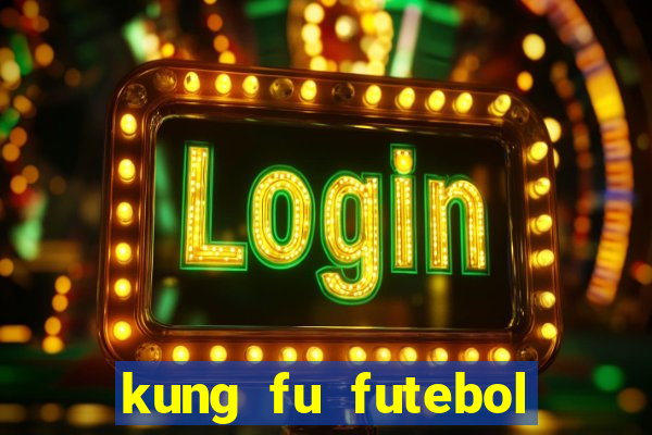 kung fu futebol clube online