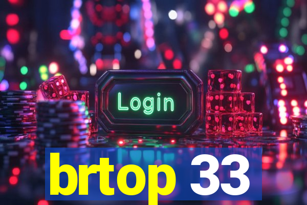 brtop 33