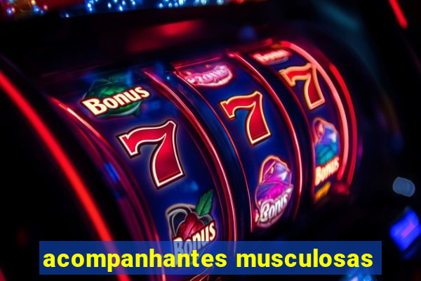 acompanhantes musculosas