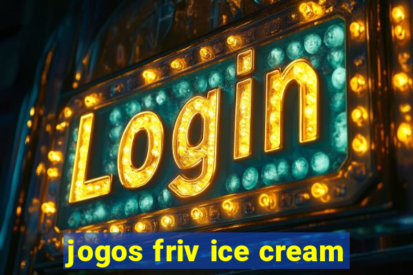 jogos friv ice cream