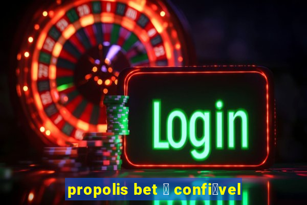propolis bet 茅 confi谩vel