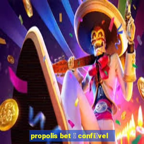 propolis bet 茅 confi谩vel