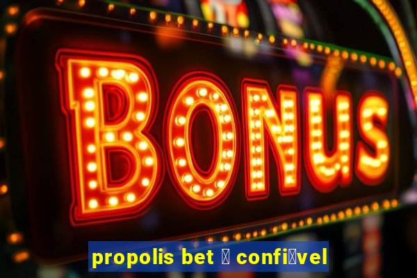 propolis bet 茅 confi谩vel
