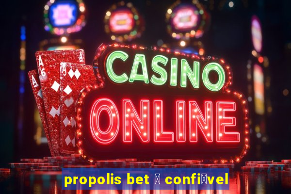 propolis bet 茅 confi谩vel