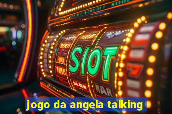 jogo da angela talking