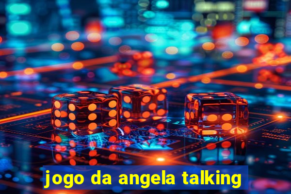 jogo da angela talking