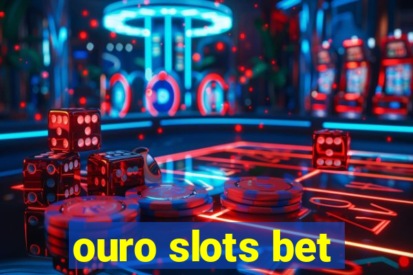 ouro slots bet