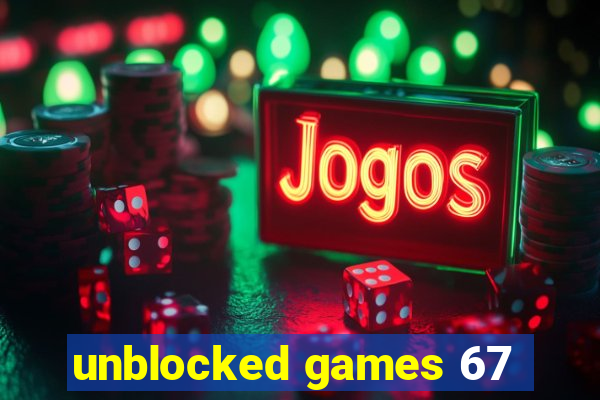 unblocked games 67