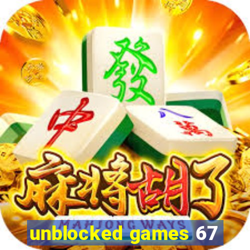 unblocked games 67