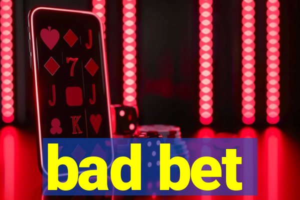 bad bet