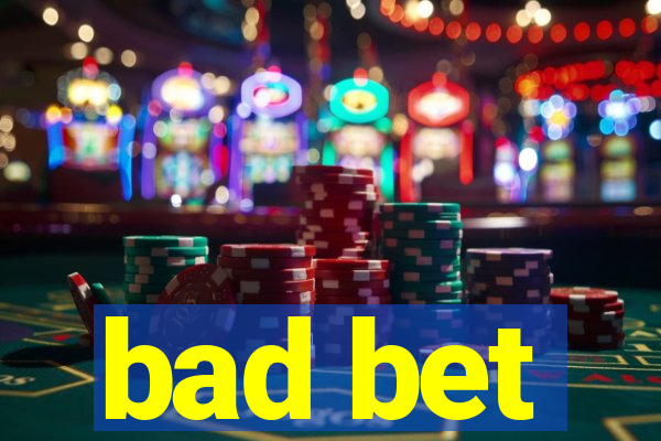 bad bet