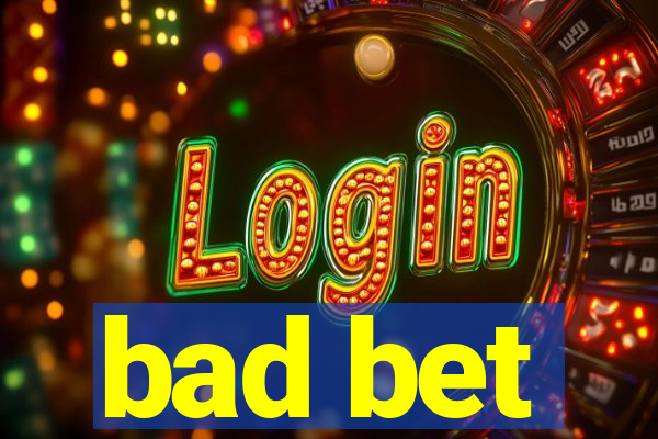 bad bet