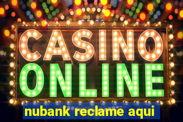 nubank reclame aqui