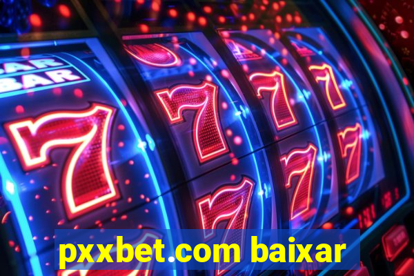 pxxbet.com baixar