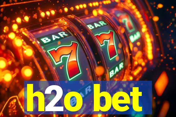 h2o bet