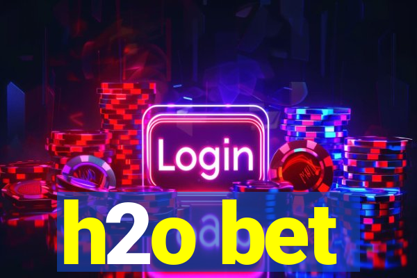 h2o bet