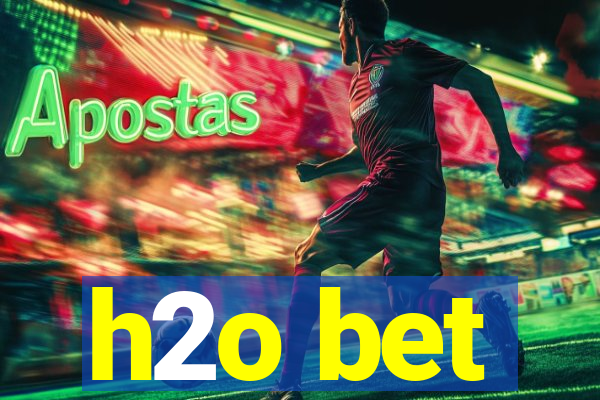 h2o bet