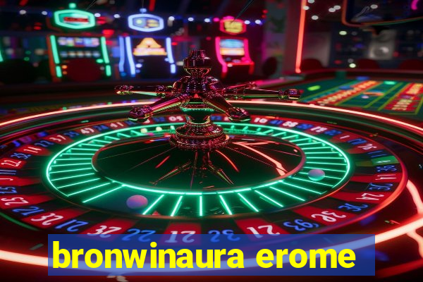 bronwinaura erome