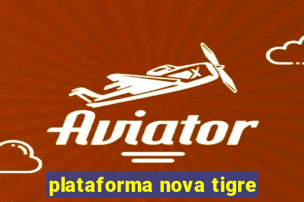 plataforma nova tigre