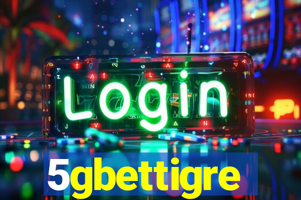 5gbettigre