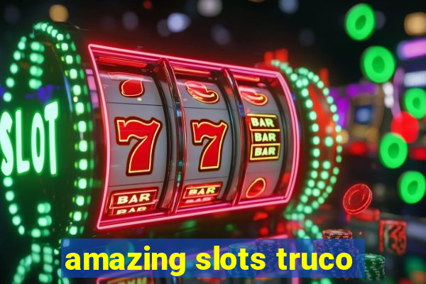 amazing slots truco