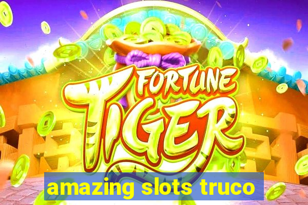 amazing slots truco