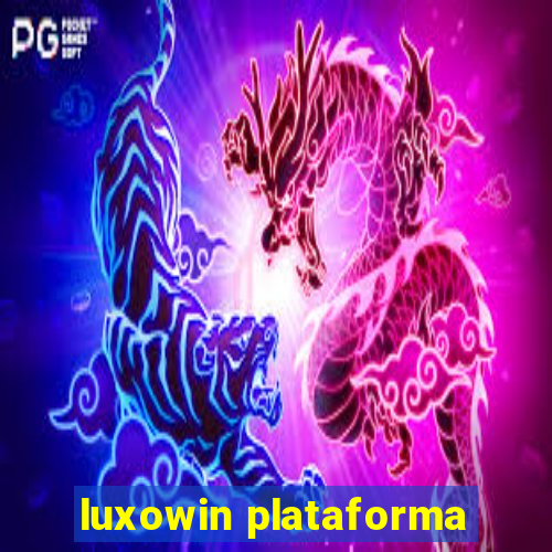 luxowin plataforma