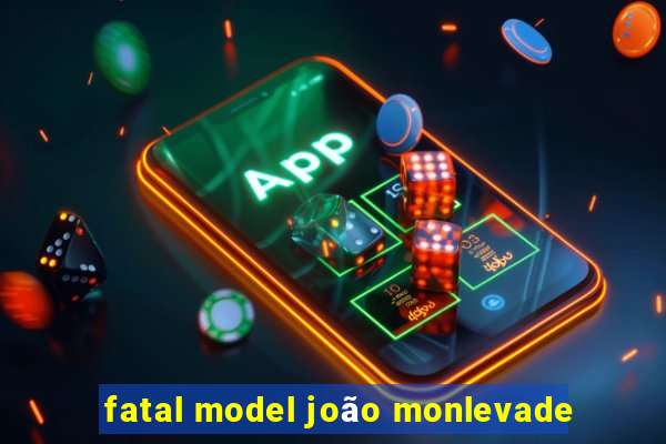 fatal model joão monlevade