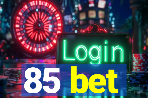 85 bet