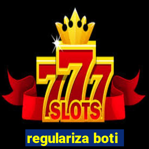 regulariza boti