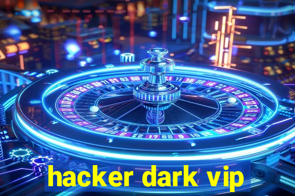 hacker dark vip