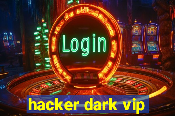 hacker dark vip