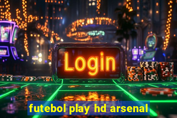 futebol play hd arsenal