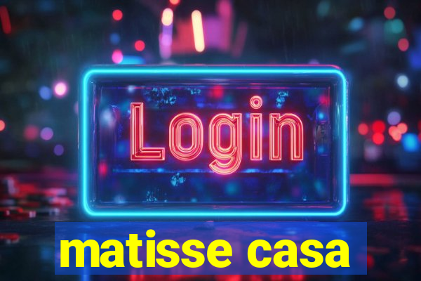 matisse casa