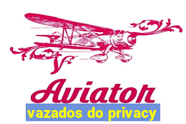 vazados do privacy