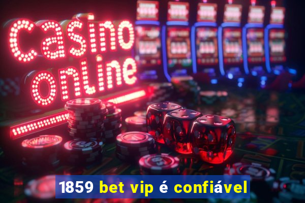 1859 bet vip é confiável