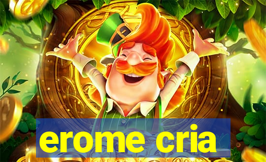 erome cria