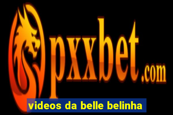 videos da belle belinha